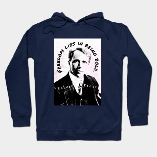 Robert Frost portrait and quote: “Freedom lies in being bold.” Hoodie